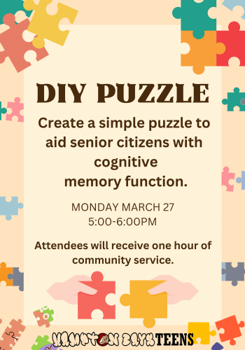 DIY Puzzles, create a simple puzzle to aid senior citizens with cognitive memory function. Monday March 27 5-6. 1 hour of community service
