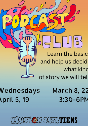 Podcast Club: Learn the basics and help us decide what kind of story we will tell. Wednesdays March 8, 22, and April 5,19 3:30-6