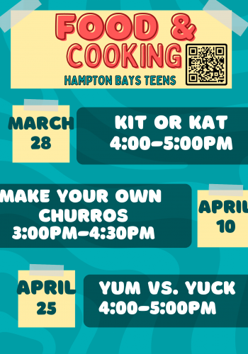 Food and Cooking March 28th Kit or Kat 4-5PM April 10th Make your own Churros 3-4:30PM April 25th Yum Vs Yuck 4-5PM